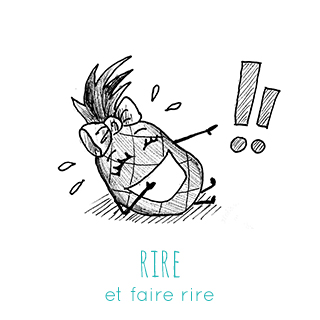 J'aime beaucoup rire et faire rire